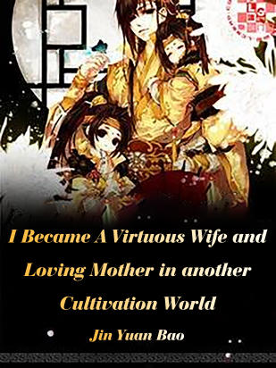 I Became A Virtuous Wife and Loving Mother in another Cultivation World